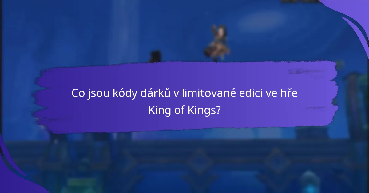 Jak mohu získat kódy dárků v limitované edici?