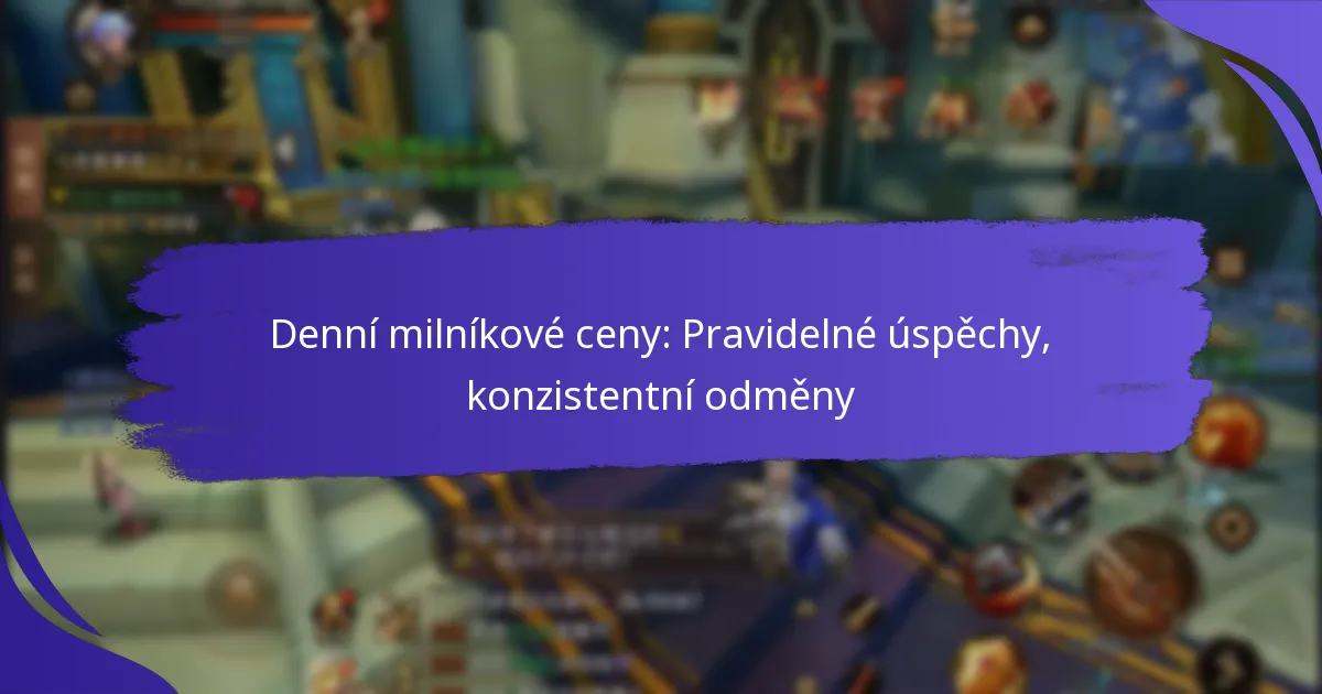 Denní milníkové ceny: Pravidelné úspěchy, konzistentní odměny
