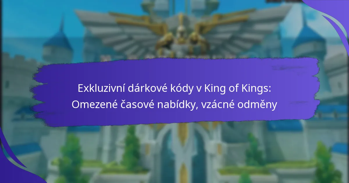 Exkluzivní dárkové kódy v King of Kings: Omezené časové nabídky, vzácné odměny