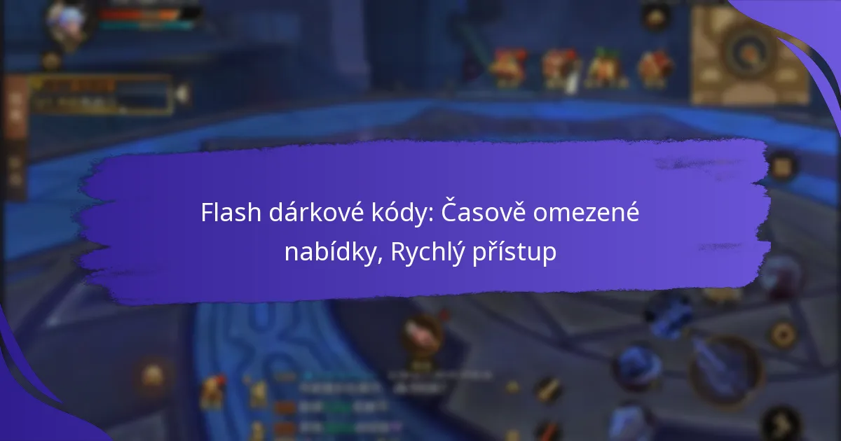 Flash dárkové kódy: Časově omezené nabídky, Rychlý přístup