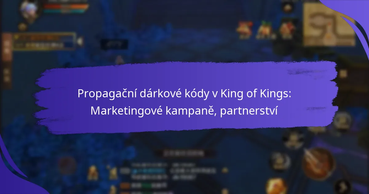 Propagační dárkové kódy v King of Kings: Marketingové kampaně, partnerství