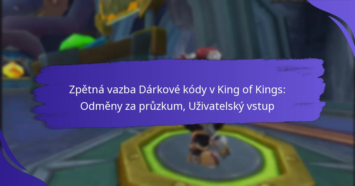 Zpětná vazba Dárkové kódy v King of Kings: Odměny za průzkum, Uživatelský vstup