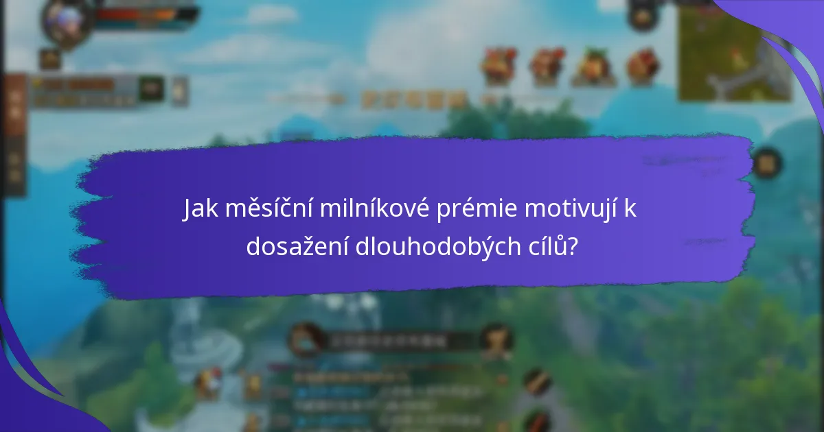 Jaké významné odměny lze získat prostřednictvím milníkových prémií?
