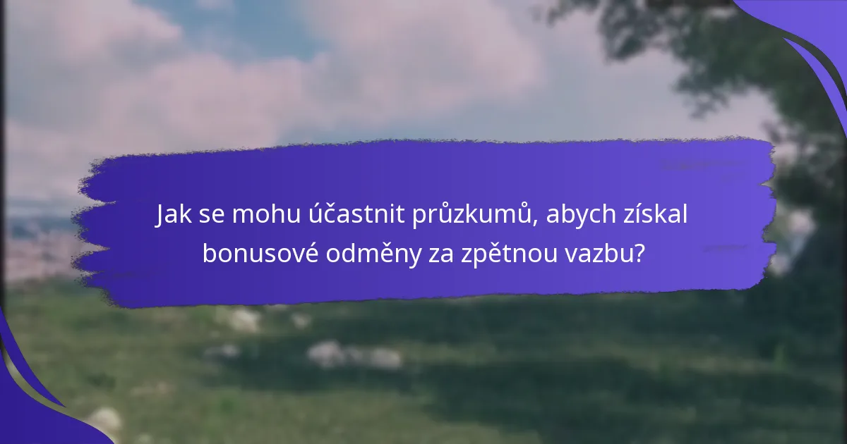 Jak se mohu účastnit průzkumů, abych získal bonusové odměny za zpětnou vazbu?