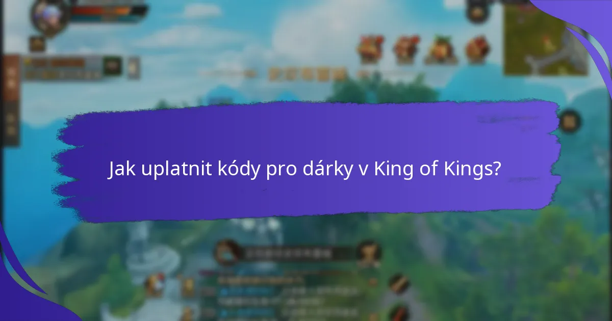 Jak uplatnit kódy pro dárky v King of Kings?