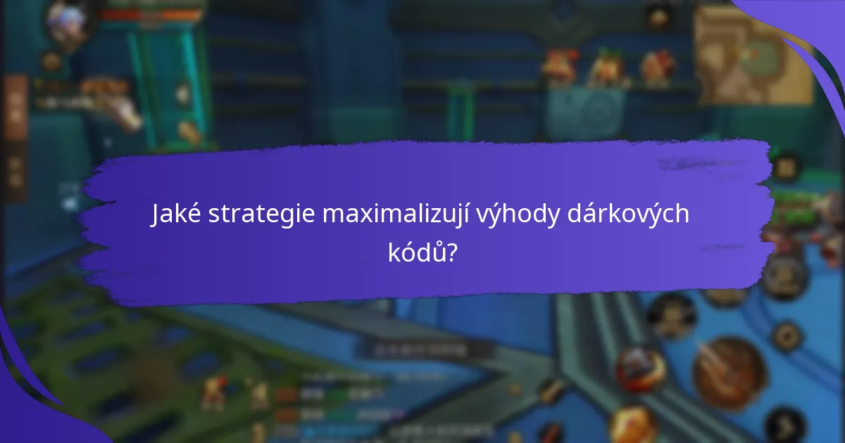 Jaké strategie maximalizují výhody dárkových kódů?